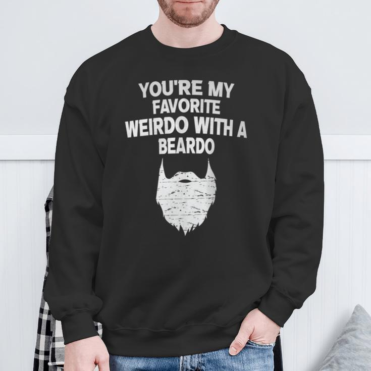 You're My Favorite Weirdo With A Beardo Sweatshirt Gifts for Old Men