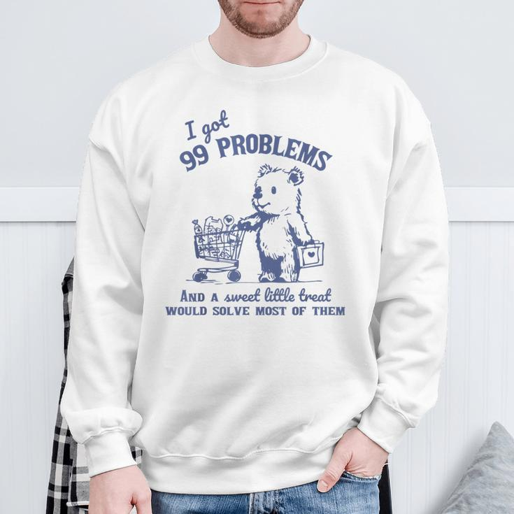 I Got 99 Problems And A Sweet Little Treat Would Solve Sweatshirt Gifts for Old Men