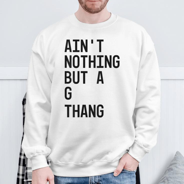 Ain't Nothing But A G Thang 90S Sweatshirt Gifts for Old Men