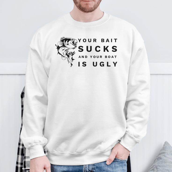 Your Bait Sucks And Your Boat Is Ugly Fishing Sweatshirt Gifts for Old Men