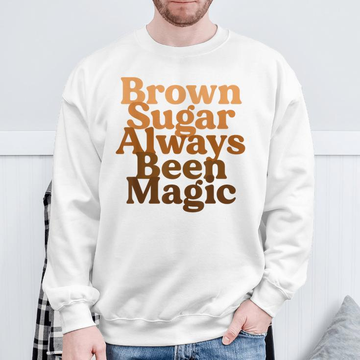 Brown Sugar Always Been Magic Proud Black Melanin Women Sweatshirt Gifts for Old Men