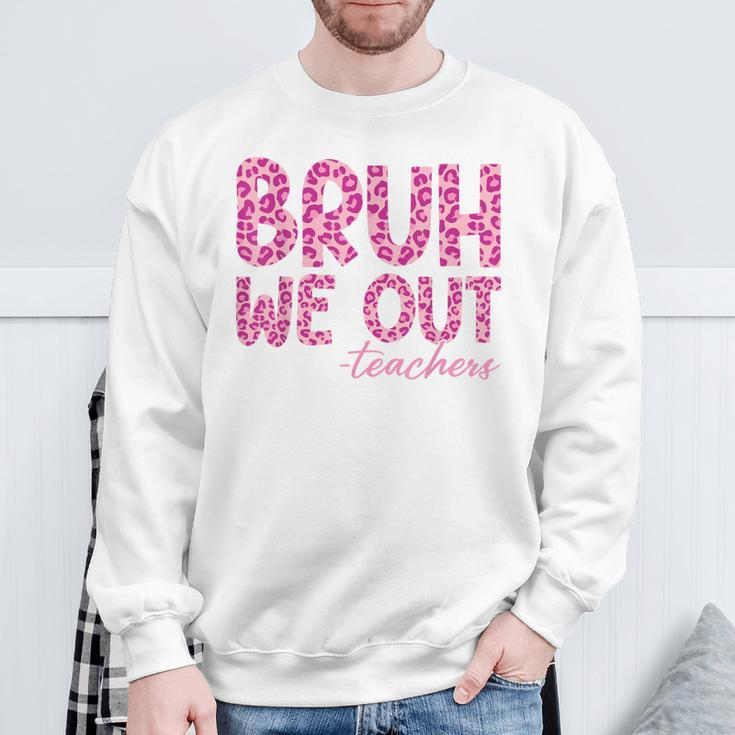 Bruh We Out Teachers Last Day Of School 2024 End Of School Sweatshirt Gifts for Old Men