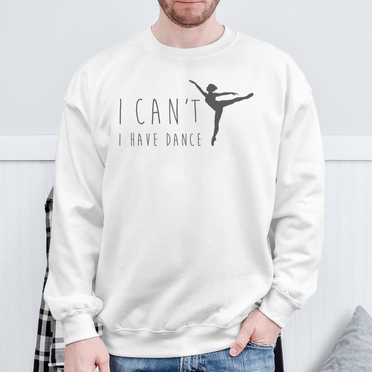 I Can't I Have Dance Dancing Dancer Ballet Sweatshirt Gifts for Old Men