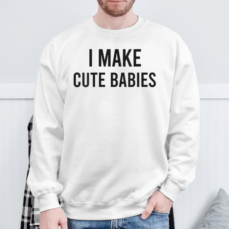 I Make Cute Babies Fathers Day Parents Sweatshirt Gifts for Old Men