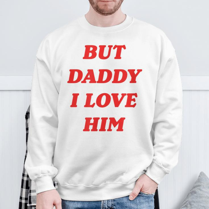 But Daddy I Love Him Sweatshirt Gifts for Old Men