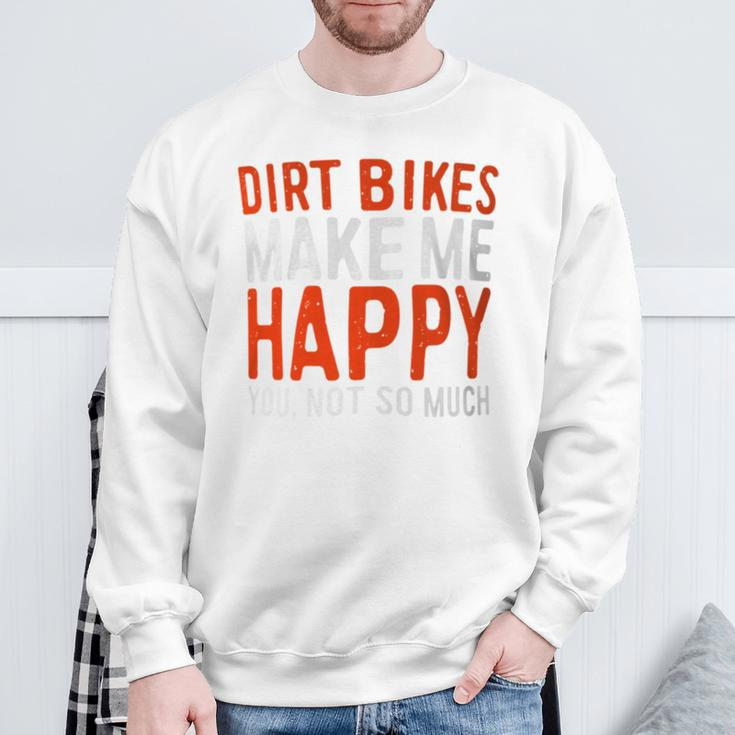 Dirt Bikes Make Me Happy You Not So Much Sweatshirt Gifts for Old Men