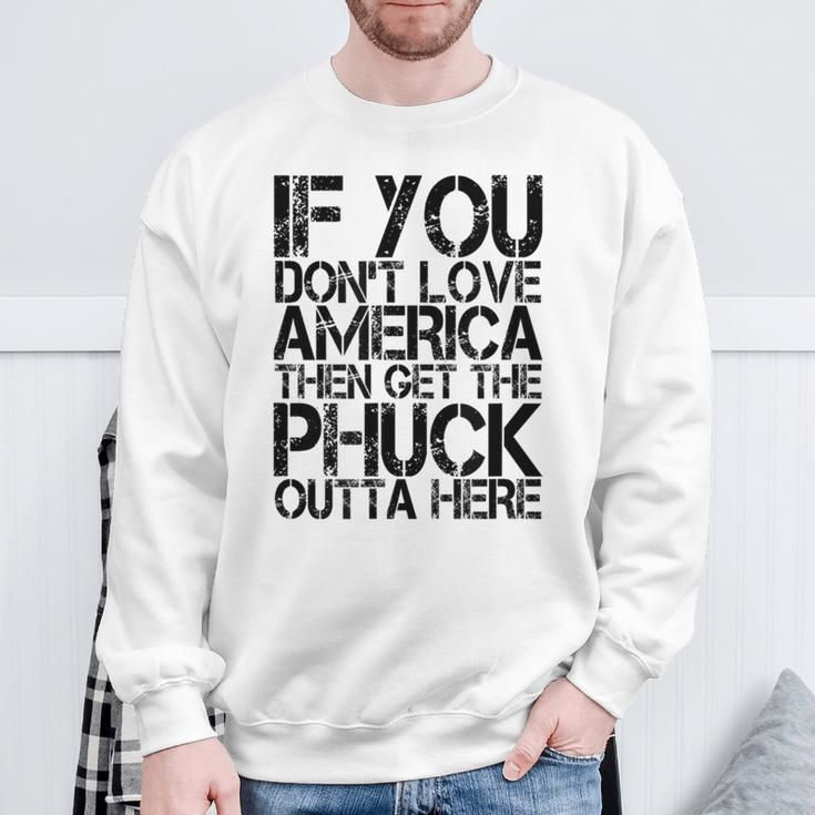 If You Dont Love America Then Get The Phuck Outta Here Sweatshirt Gifts for Old Men