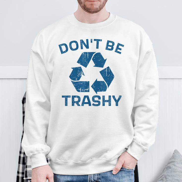 Earth Day Don't Be Trashy Recycle Save Our Planet Sweatshirt Gifts for Old Men