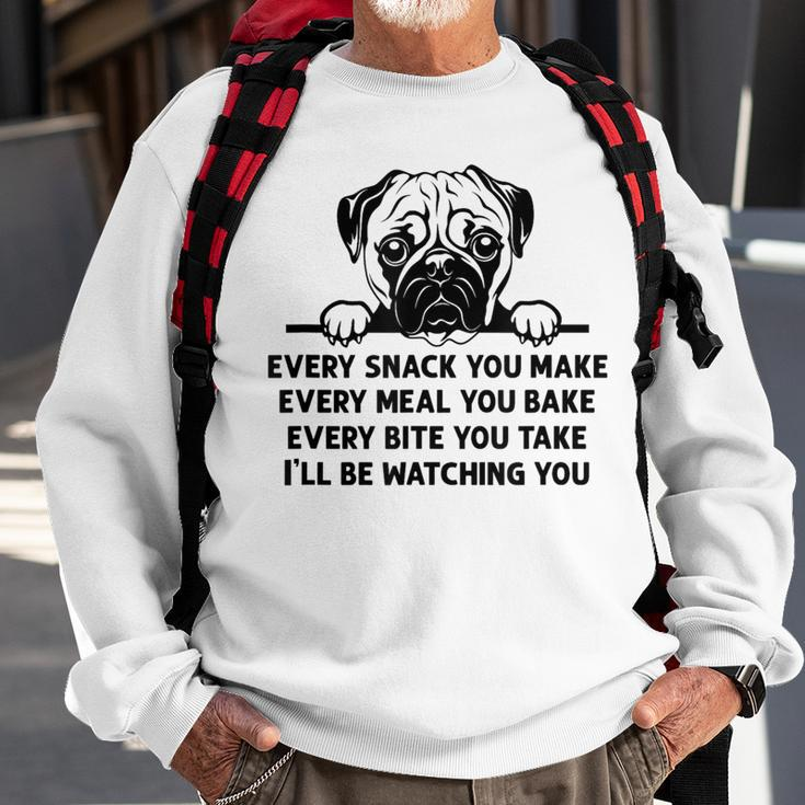 Every Snack You Make Every Meal You Bake Pug Dog Lover Sweatshirt Gifts for Old Men