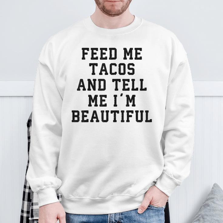 Feed Me Tacos And Tell Me I'm BeautifulSweatshirt Gifts for Old Men