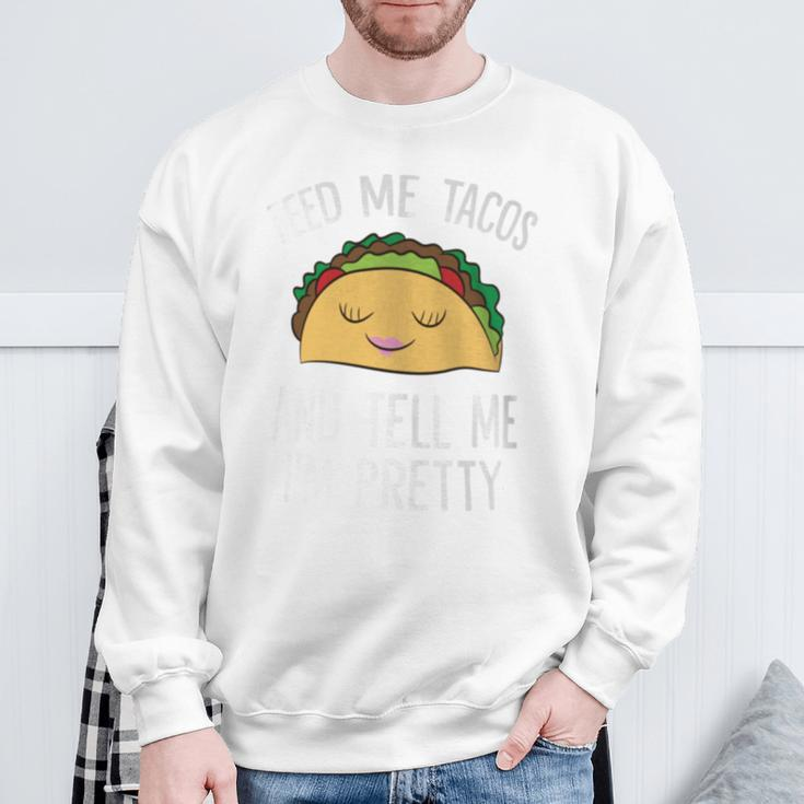 Feed Me Tacos And Tell Me I'm Pretty Tacos Sweatshirt Gifts for Old Men