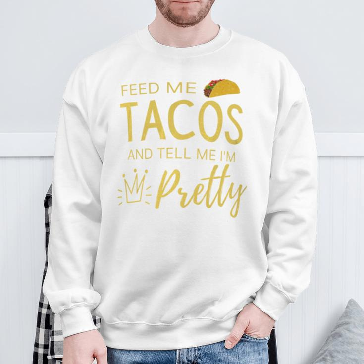 Feed Me Tacos And Tell Me I'm Pretty Women's Taco Sweatshirt Gifts for Old Men