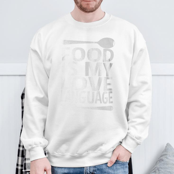 Food Is My Love Language Foodie Chef Food Lover Blogger Sweatshirt Gifts for Old Men