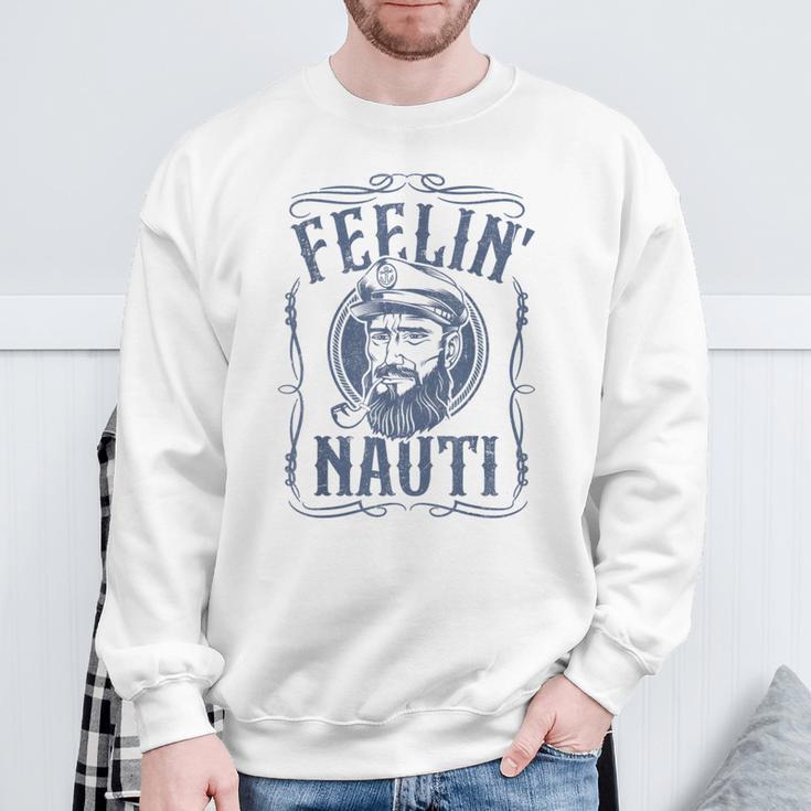 Feelin Nauti Boat Captain Pontoon Sailing Sailor Sweatshirt Gifts for Old Men