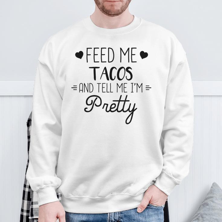 Taco Lover Feed Me Tacos And Tell Me Im Pretty Sweatshirt Gifts for Old Men