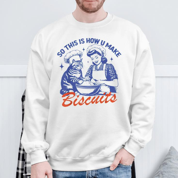Vintage Housewife So This Is How You Make Biscuits Cat Sweatshirt Gifts for Old Men