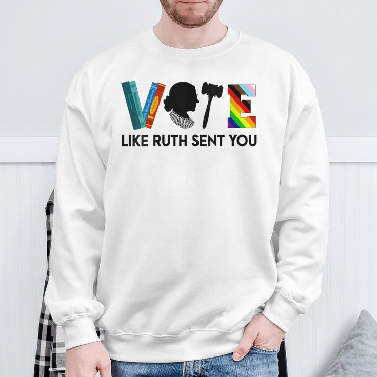 Vote Like Ruth Sent You Feminists Lgbt Apparel Sweatshirt Gifts for Old Men