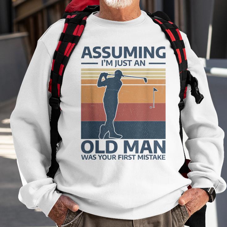 Golf Assuming I'm Just An Old Man Was Your First Mistake Sweatshirt Gifts for Old Men