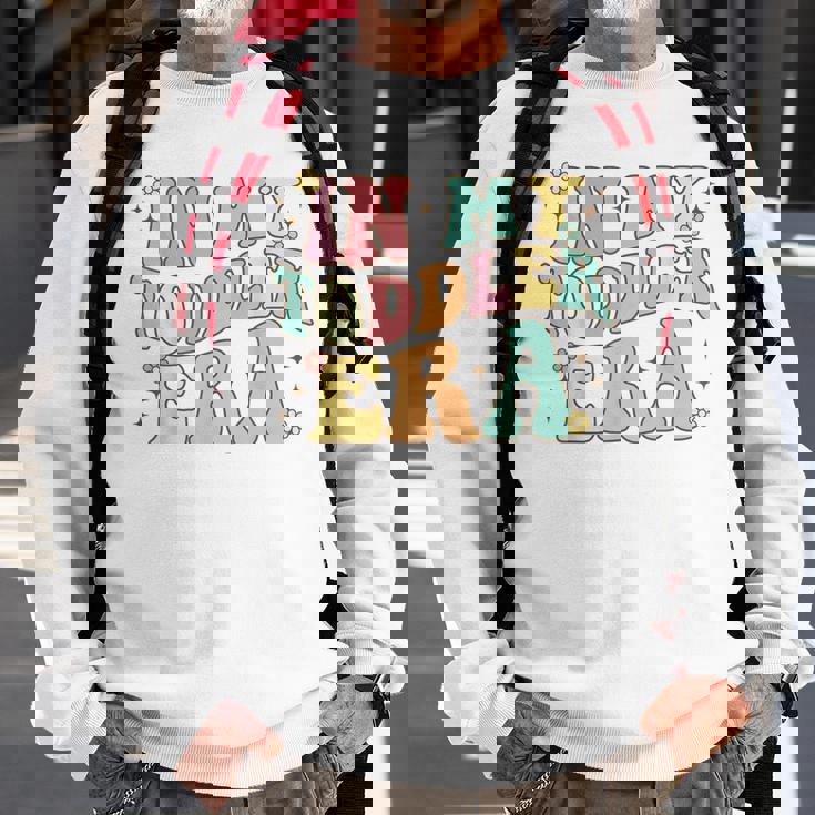 Groovy In My Toddler Era Sweatshirt Gifts for Old Men