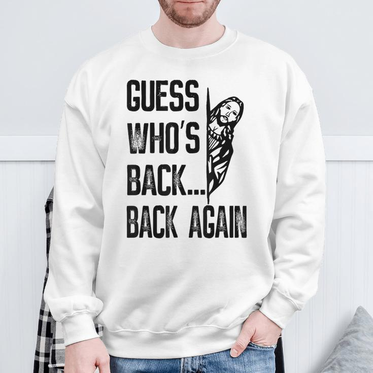 Guess Who's Back Back Again Jesus Good Friday Easter Sweatshirt Gifts for Old Men