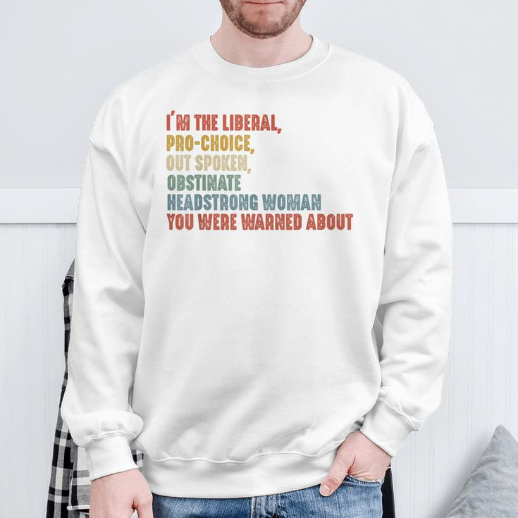 I'm The Liberal Pro Choice Outspoken Obstinate Headstrong Sweatshirt Gifts for Old Men