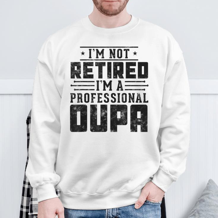 I'm Not Retired I'm A Professional Oupa For Fathers Day Sweatshirt Gifts for Old Men
