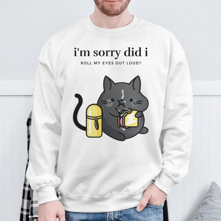 I'm Sorry Did I Roll My Eyes Out Loud Sarkastische Katze Sweatshirt Geschenke für alte Männer