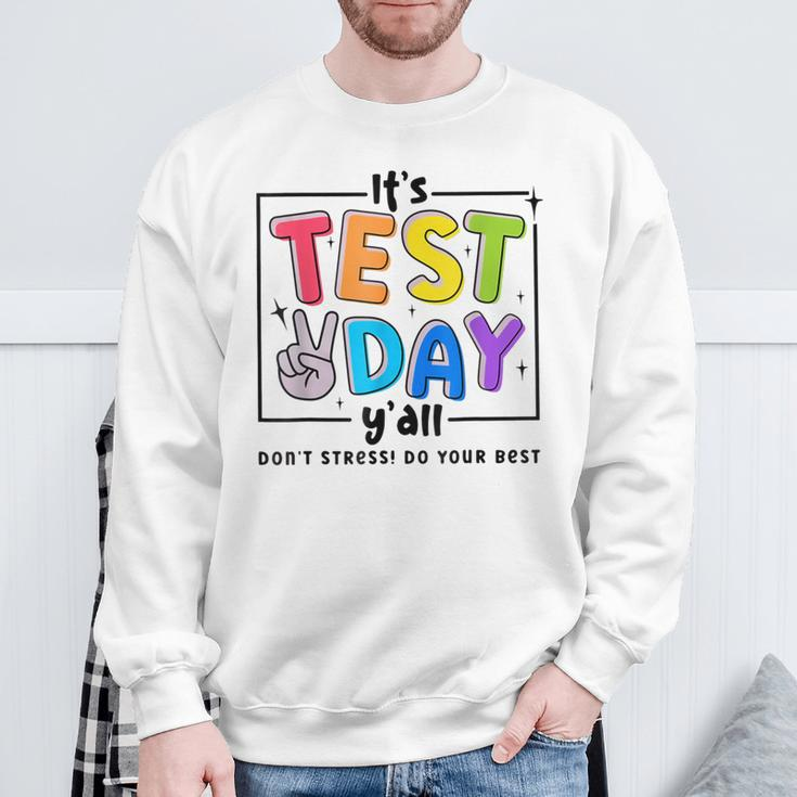 Its Test Day Y'all Don't Stress Do Your Best Testing Teacher Sweatshirt Gifts for Old Men