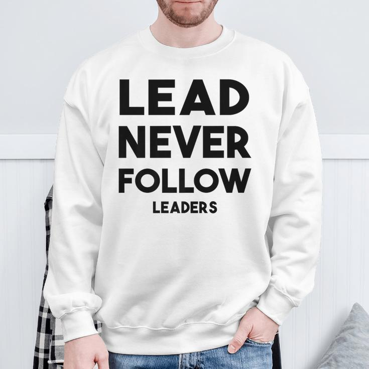 Lead Never Follow Leaders Lead Never Follow Leaders Sweatshirt Gifts for Old Men