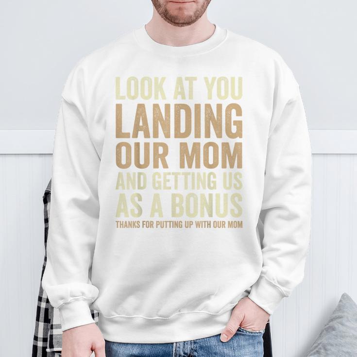 Look At You Landing Our Mom And Getting Us As A Bonus Sweatshirt Gifts for Old Men