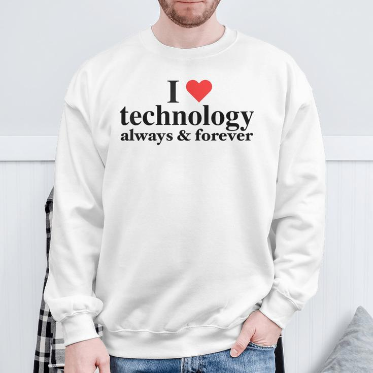 I Love Technology Always And Forever Napoleon Inspired Sweatshirt Gifts for Old Men