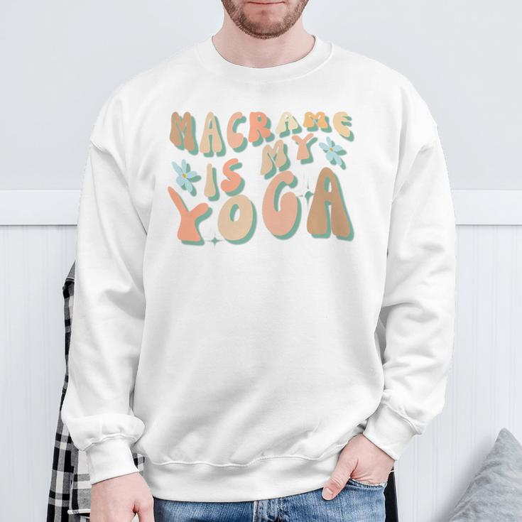 Macrame Is My Yoga Quote For Macrame Crafting Sweatshirt Gifts for Old Men