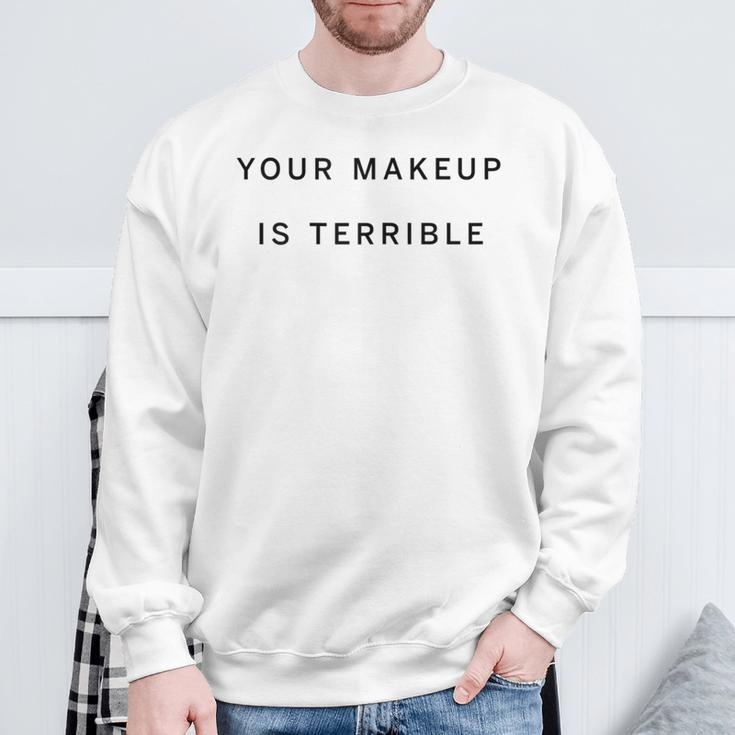 Your Makeup Is Terrible Makeup Artist Truth In Beauty Sweatshirt Gifts for Old Men