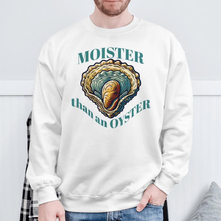 Moister Than An Oyster Oyster Sweatshirt Gifts for Old Men