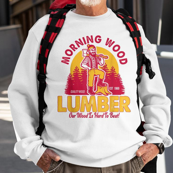 Morning Wood Lumber Our Wood Is Hard To Beat Sweatshirt Gifts for Old Men