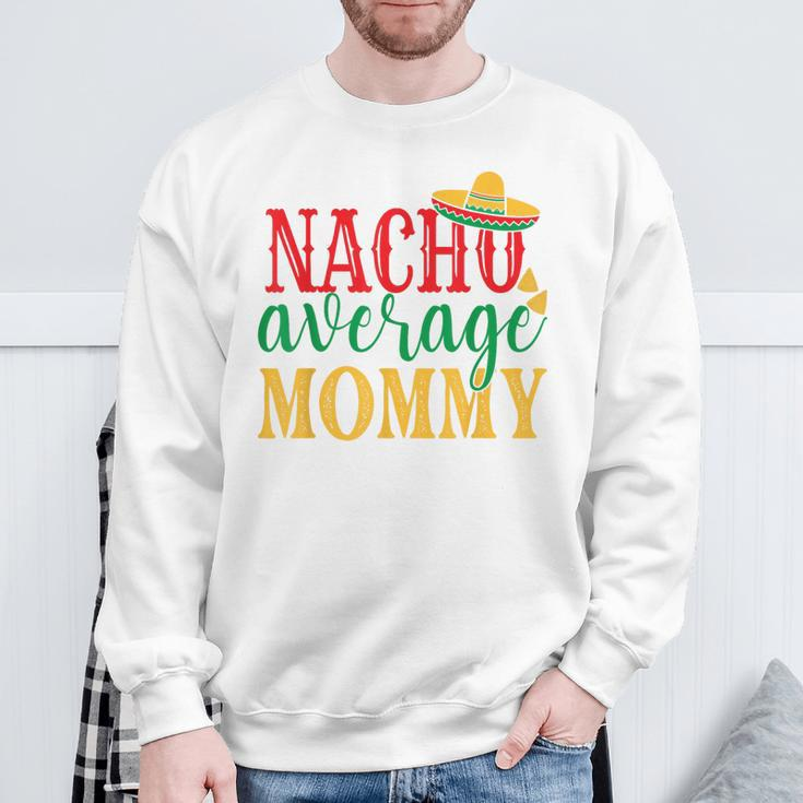 Nacho Average Mommy Cinco De Mayo Mexican Holiday Themed Sweatshirt Gifts for Old Men