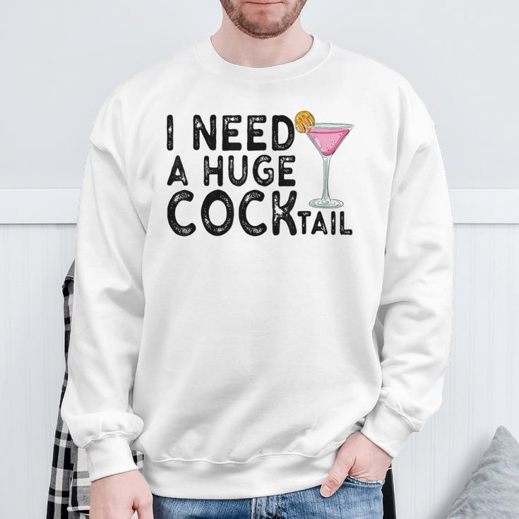 I Need A Huge Cocktail Adult Humor Drinking Joke Sweatshirt Gifts for Old Men