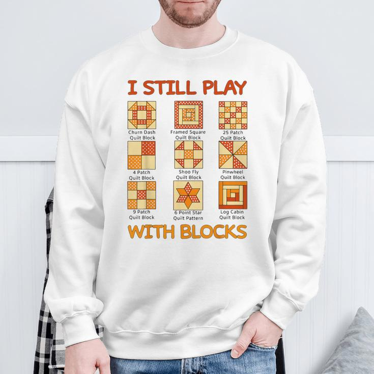 I Still Play With Blocks Quilt Quilting Quilter Sweatshirt Gifts for Old Men