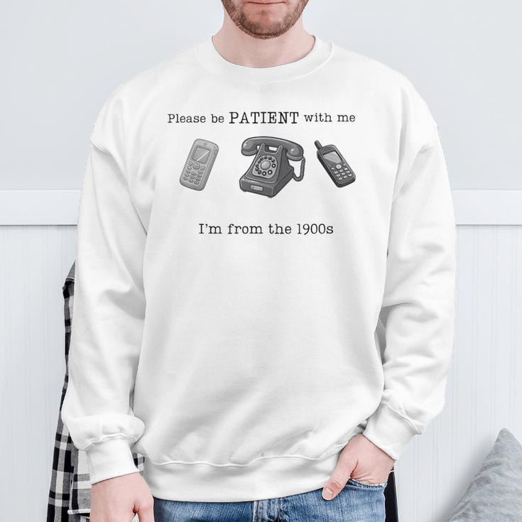 Please Be Patient With Me I'm From The 1900S Vintage Sweatshirt Gifts for Old Men