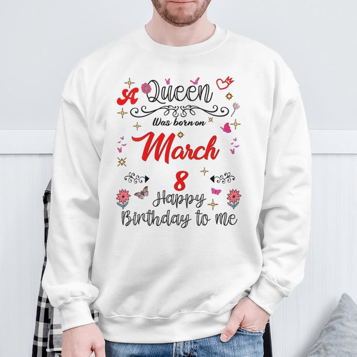 A Queen Was Born On March 8 March 8Th Birthday Sweatshirt Gifts for Old Men