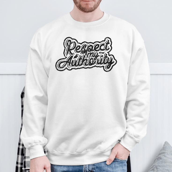 Respect My Authority Mindfulness Respect And Equality Sweatshirt Gifts for Old Men