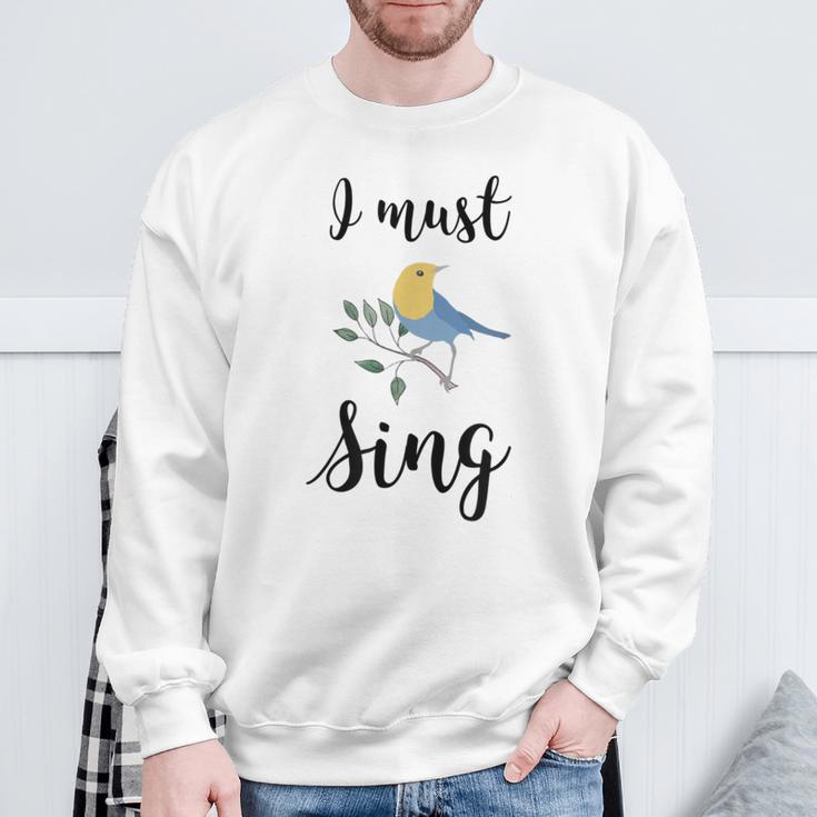 I Must Sing Singing Song Bird Sweatshirt Gifts for Old Men