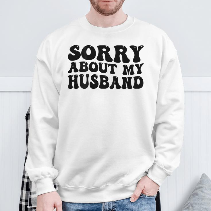 Sorry About My Husband Sweatshirt Gifts for Old Men