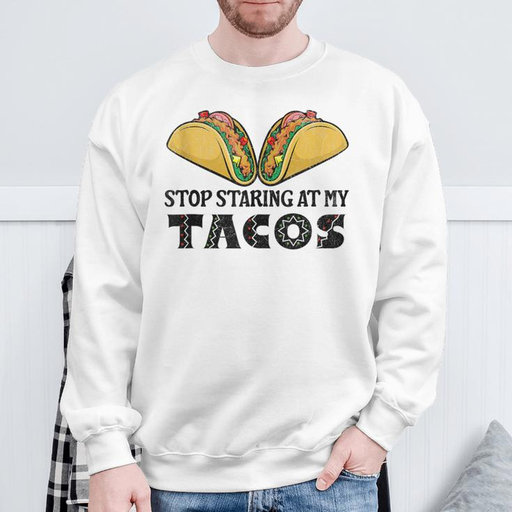 Taco-Mexican Fun Stop Staring At My Tacos For Cinco De Mayo Sweatshirt Gifts for Old Men