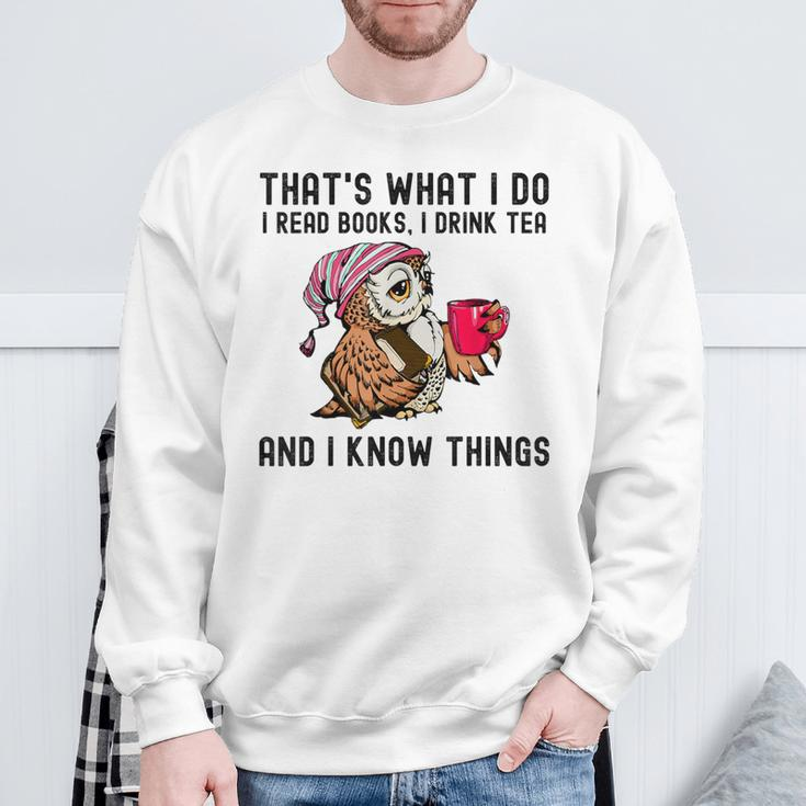 That's What I Do I Read Books Drink Tea And I Know Things Sweatshirt Gifts for Old Men