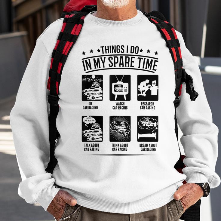 Things I Do In My Spare Time Car Race Car Racing Sweatshirt Gifts for Old Men