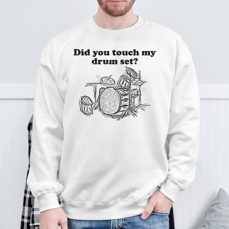 Did You Touch My Drum Set Drummer Percussion Drums Sweatshirt Gifts for Old Men