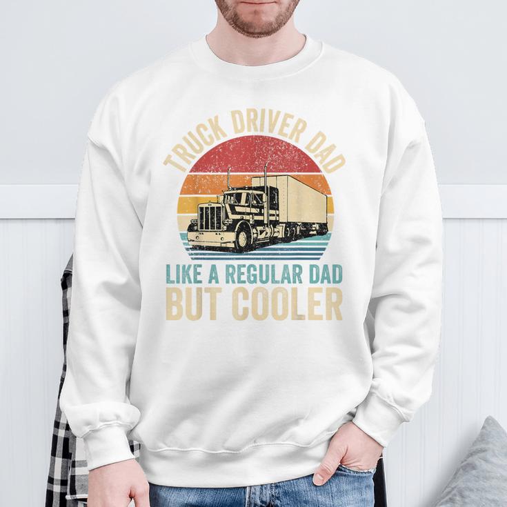 Truck Driver Dad Like Regular Dad But Cooler Father's Day Sweatshirt Gifts for Old Men