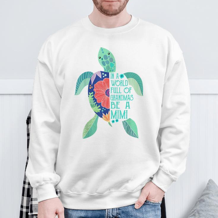 Turtle Be A Mimi In A World Full Of Grandmas Sweatshirt Gifts for Old Men