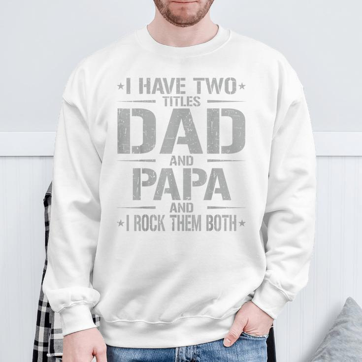 I Have Two Titles Dad And Papa Father's Day Papa Sweatshirt Gifts for Old Men